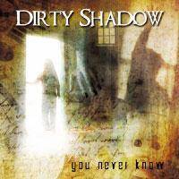 Dirty Shadow : You Never Know